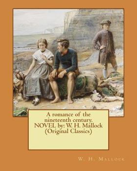 Paperback A romance of the nineteenth century. NOVEL by: W. H. Mallock (Original Classics) Book