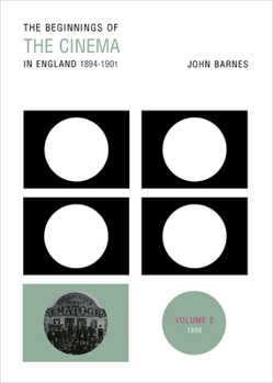Beginnings Of Cinema In England,1894-1901: Volume 5: 1900 (Beginnings of the Cinema in England) - Book #5 of the Beginnings of the Cinema in England