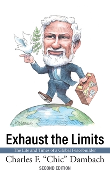Hardcover Exhaust the Limits: The Life and Times of a Global Peacebuilder Book