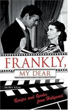 Hardcover Frankly, My Dear: Quips and Quotes from Hollywood Book