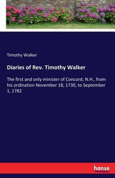 Paperback Diaries of Rev. Timothy Walker: The first and only minister of Concord, N.H., from his ordination November 18, 1730, to September 1, 1782 Book