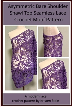 Paperback Asymmetric Bare Shoulder Shawl Top Seamless Lace Crochet Motif Pattern: A modern lace crochet pattern Book