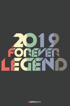 2019 Forever Legend Notebook: Journal blank lined | 120 pages in 6x9" inches | Perfect for all persons which are born in 2019