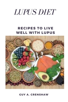 Lupus Diet: Recipes to Live Well With Lupus
