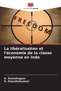 La libéralisation et l'économie de la classe moyenne en Inde (French Edition)