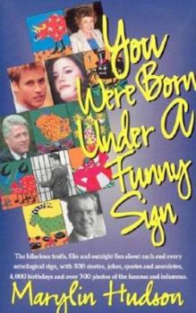 Paperback You Were Born Under a Funny Sign: The Hilarious Truth, Fibs and Outright Lies about Each and Every Astrological Sign, with 500 Stories, Jokes, Quotes Book