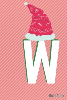 Initial X-mas Letter  W  Notebook With Funny X-mas Bear., X-mas First Letter Ideal for For Boys/ Girls , Christmas, Gift and Notebook for School: ... 120 Pages, 6x9, Soft Cover, Matte Finish