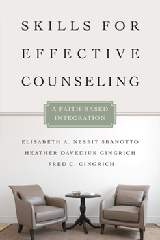 Skills for Effective Counseling: A Faith-Based Integration - Book  of the Christian Association for Psychological Studies Books