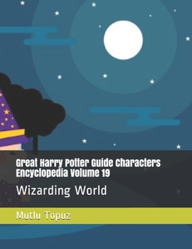 Paperback Great Harry Potter Guide Characters Encyclopedia Volume 19: Wizarding World Book