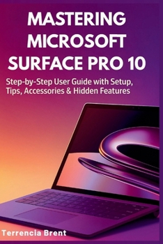 Paperback Mastering Microsoft Surface Pro 10: Step-by-Step User Guide with Setup, Tips, Accessories & Hidden Features Book
