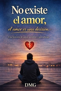 Paperback No existe el amor, el amor es una decisión [Spanish] Book