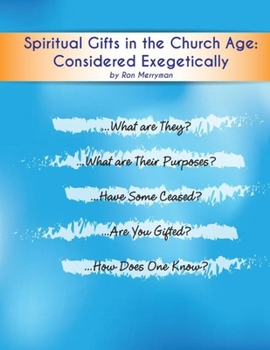 Spiritual Gifts in the Church Age: Considered Exegetically