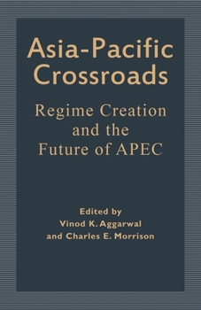 Asia Pacific Crossroads : Regime Creation and the Future of APEC