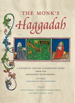 Hardcover The Monk's Haggadah: A Fifteenth-Century Illuminated Codex from the Monastery of Tegernsee, with a Prologue by Friar Erhard Von Pappenheim Book