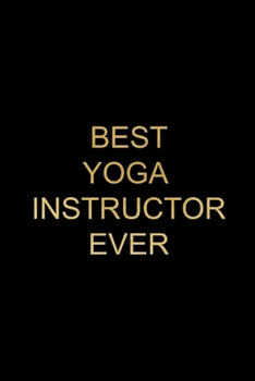 Paperback Best Yoga Instructor Ever: Yoga Teacher Appreciation Gifts, Yoga Instructor Gag Gift Ideas for Men and Women, Unique Christmas Gift (Alternative Book