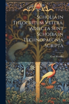 Paperback Scholia in Theocritum Vetera. Adiecta Sunt Scholia in Technopaegnia Scripta [Latin] Book
