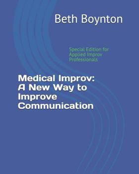 Paperback Medical Improv: A New Way to Improve Communication: Special Edition for Applied Improv Professionals Book