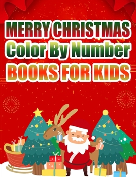 Merry Christmas Color By Number Books For Kids: Christmas Coloring Activity Book for Kids: A Childrens Holiday Coloring Book with Large Pages