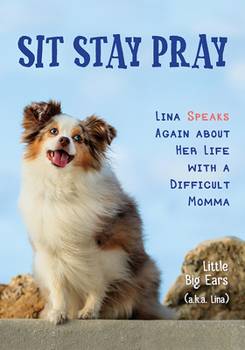 Paperback Sit Stay Pray: Lina Speaks Again about Her Life with a Difficult Momma Book