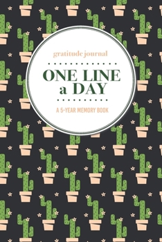 Gratitude Journal | One Line a Day | A 5-Year Memory Book: 5-Year Gratitude Journal | 5-Year Diary | Cactus Notebook for Keepsake Memories and Journaling