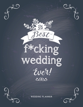 Paperback Best Fucking Wedding Ever: Gag Gift Wedding Planner & Organizer, Checklists, Complete Worksheets, Guest Book & Budget Planning Workbook Book
