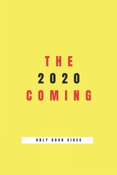 the 2020 coming : only good vibes perfect nootbook planner journal for the new year 2020: daily weekly and monthly journal nootbook planner and perfect gift for the new year 2020