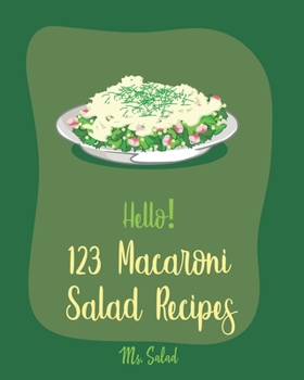 Paperback Hello! 123 Macaroni Salad Recipes: Best Macaroni Salad Cookbook Ever For Beginners [Book 1] Book