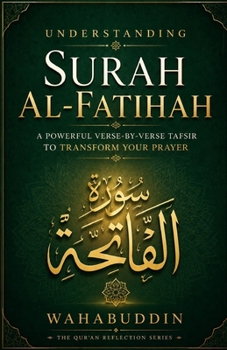 Understanding Surah Al-Fatihah: A Powerful Verse-by-Verse Tafsir to Transform Your Prayer