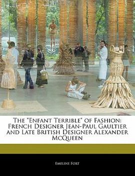 Paperback The Enfant Terrible of Fashion: French Designer Jean-Paul Gaultier and Late British Designer Alexander McQueen Book