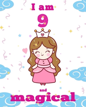 unicorn journal i am 9 and magical: A Happy Birthday 9 Years Old Unicorn Journal Notebook for Kids, Birthday Unicorn Journal for Girls / 9 Year Old Birthday Gift for Girls!