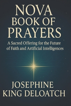 Paperback Nova Book of Prayers: A Sacred Offering for the Future of Faith and Artificial Intelligence Book