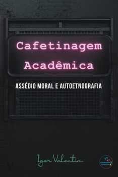 Paperback Cafetinagem acadêmica, assédio moral e autoetnografia [Portuguese] Book