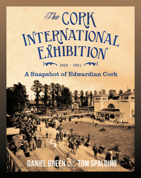 The Cork International Exhibition 1902-1903: A Snapshot of Edwardian Cork