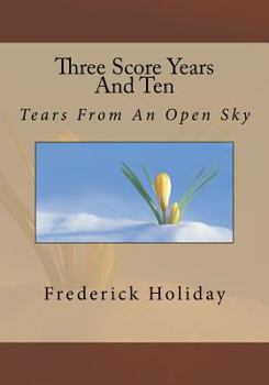 Paperback Three Score Years And Ten: Tears From An Open Sky Book