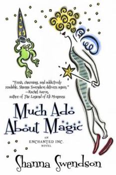 Much Ado About Magic - Book #5 of the Enchanted, Inc.