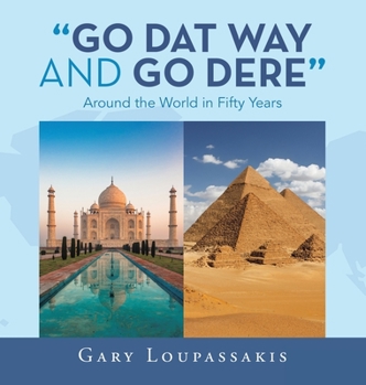 Hardcover "Go Dat Way and Go Dere": Around the World in Fifty Years Book