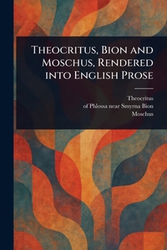 Paperback Theocritus, Bion and Moschus, Rendered Into English Prose Book