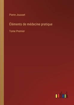 Paperback Éléments de médecine pratique: Tome Premier [French] Book