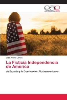 Paperback La Ficticia Independencia de América [Spanish] Book