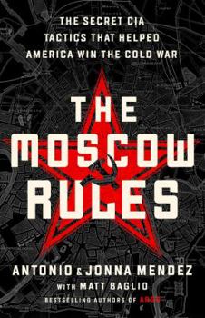Hardcover The Moscow Rules: The Secret CIA Tactics That Helped America Win the Cold War Book