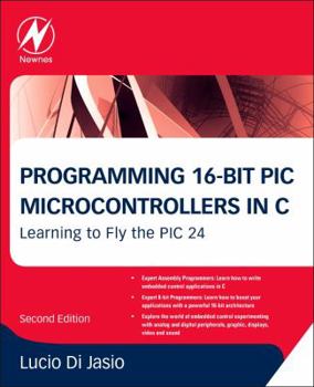 Paperback Programming 16-Bit PIC Microcontrollers in C: Learning to Fly the PIC 24 Book
