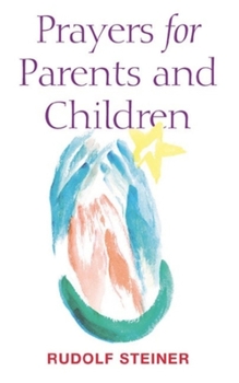 Prayers for Parents and Children: Life Between Birth and Death As a Mirror of Life Between Death and a New Birth, (Lecture of 2 February 1915, Dornach)