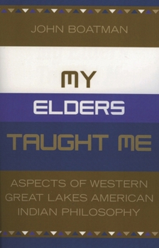 Paperback My Elders Taught Me: Aspects of Western Great Lakes American Indian Philosophy Book