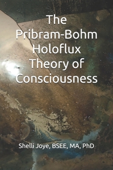 The Pribram-Bohm Holoflux Theory of Consciousness