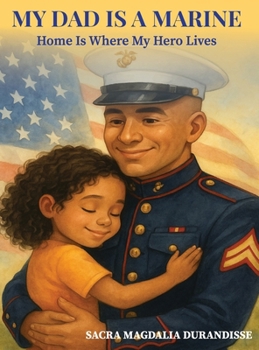 Hardcover My Dad is A Marine: Home is where My Hero Lives Book