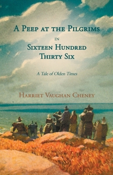 Paperback A Peep at the Pilgrims in Sixteen Hundred Thirty Six - A Tale of Olden Times;With Introductory Poems by Florence Earle Coates and Felicia Dorothea Hem Book