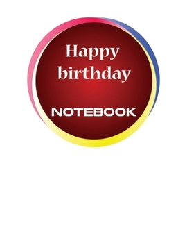 happy birthday Notebook: Notebook for birthday gift