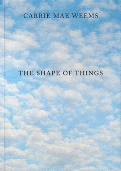 Hardcover Carrie Mae Weems: The Shape of Things Book
