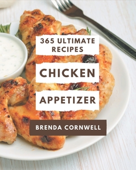 Paperback 365 Ultimate Chicken Appetizer Recipes: Welcome to Chicken Appetizer Cookbook Book