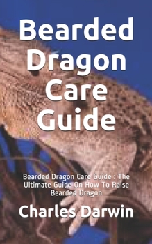Paperback Bearded Dragon Care Guide: Bearded Dragon Care Guide: The Ultimate Guide On How To Raise Bearded Dragon Book